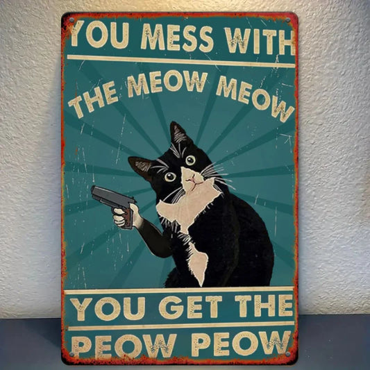 Room Decor  Humorous  Cat Tin Sign,   Iron Wall Decor, "You Mess with The Meow Meow You Get The Peow Peow" Poster, for Living Ro